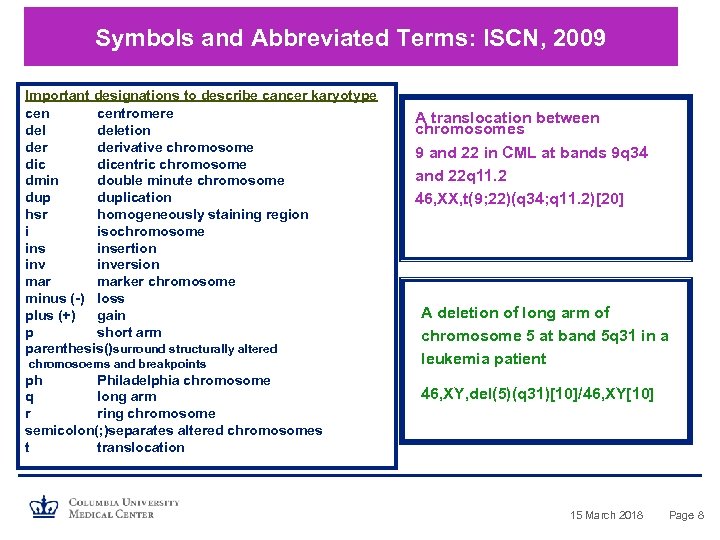 Symbols and Abbreviated Terms: ISCN, 2009 Important designations to describe cancer karyotype centromere deletion