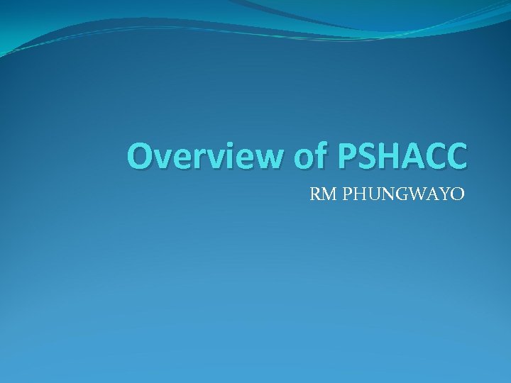 Overview of PSHACC RM PHUNGWAYO 