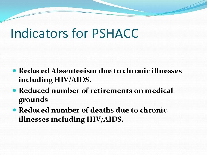Indicators for PSHACC Reduced Absenteeism due to chronic illnesses including HIV/AIDS. Reduced number of