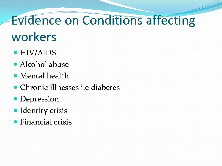 Evidence on Conditions affecting workers HIV/AIDS Alcohol abuse Mental health Chronic illnesses i. e