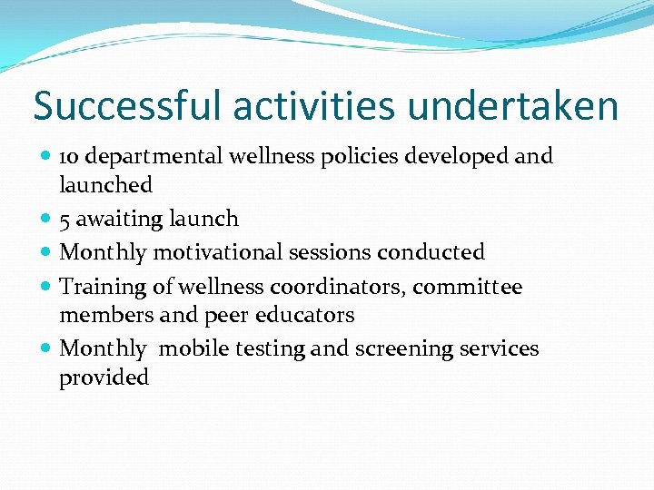 Successful activities undertaken 10 departmental wellness policies developed and launched 5 awaiting launch Monthly