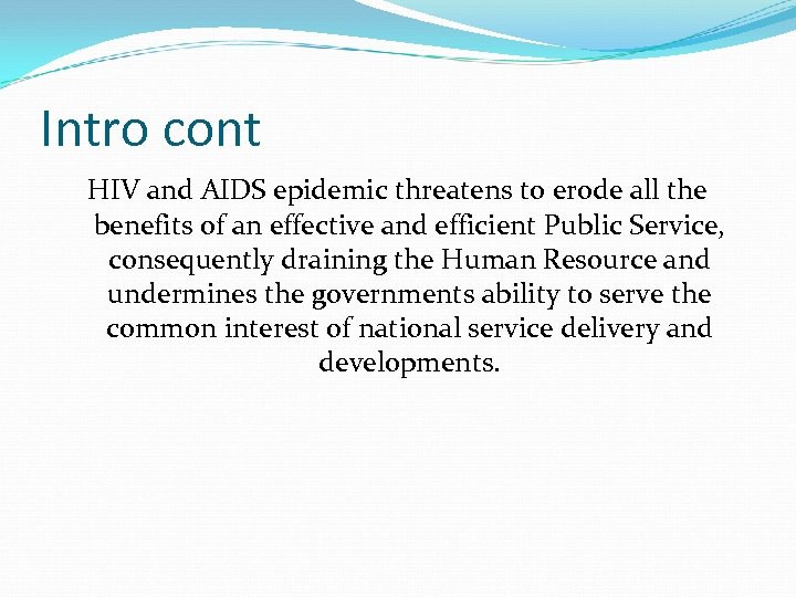 Intro cont HIV and AIDS epidemic threatens to erode all the benefits of an