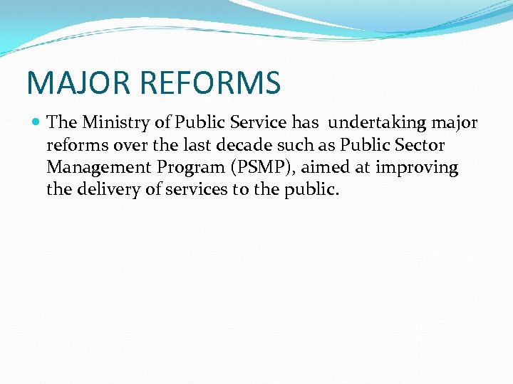 MAJOR REFORMS The Ministry of Public Service has undertaking major reforms over the last
