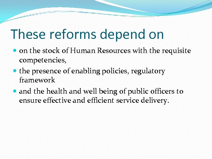These reforms depend on the stock of Human Resources with the requisite competencies, the