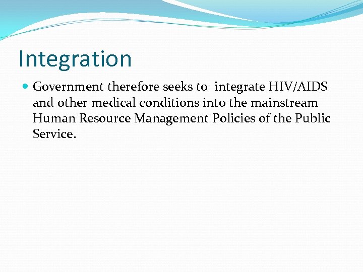 Integration Government therefore seeks to integrate HIV/AIDS and other medical conditions into the mainstream