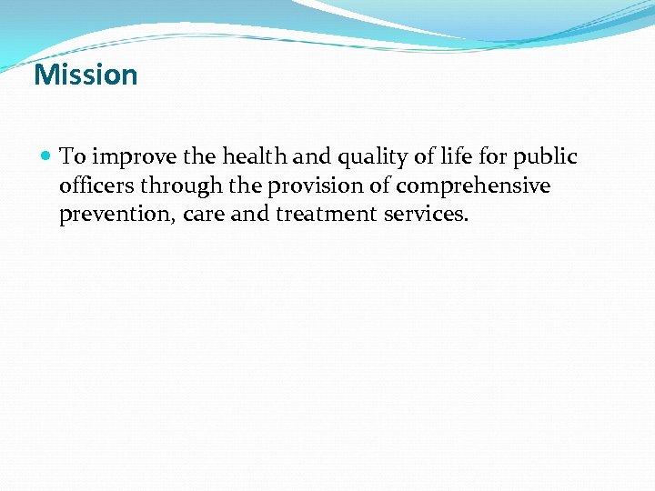 Mission To improve the health and quality of life for public officers through the