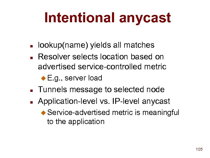 Intentional anycast n n lookup(name) yields all matches Resolver selects location based on advertised
