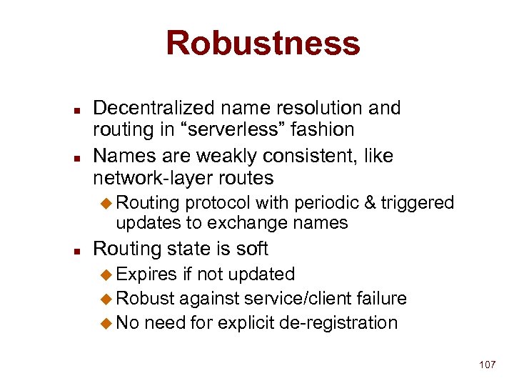 Robustness n n Decentralized name resolution and routing in “serverless” fashion Names are weakly