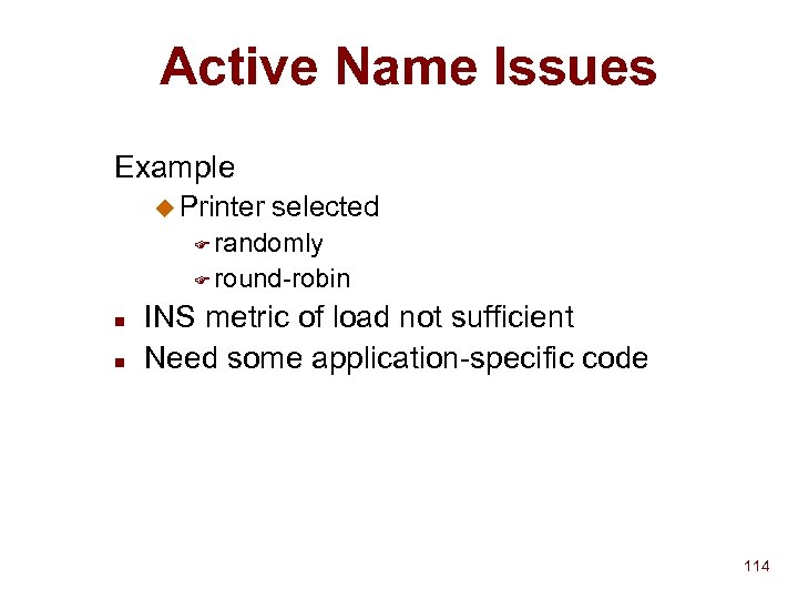 Active Name Issues Example u Printer selected F randomly F round-robin n n INS