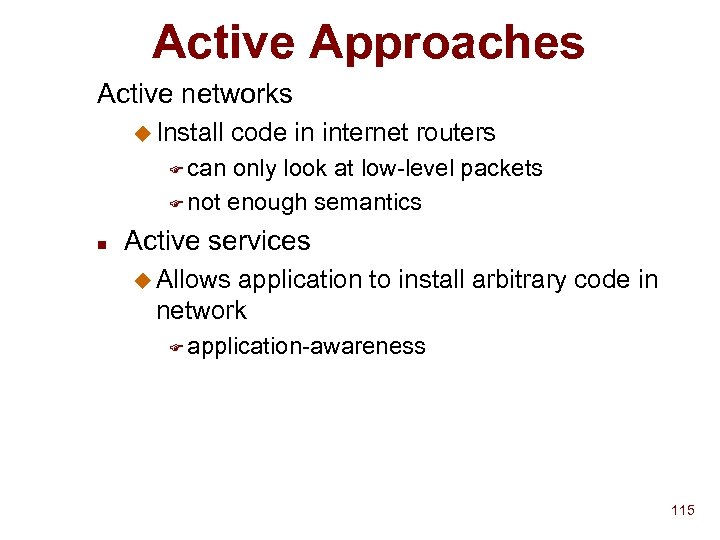 Active Approaches Active networks u Install code in internet routers F can only look