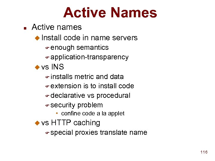 Active Names n Active names u Install code in name servers F enough semantics