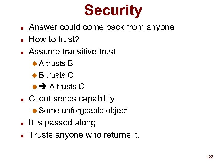 Security n n n Answer could come back from anyone How to trust? Assume
