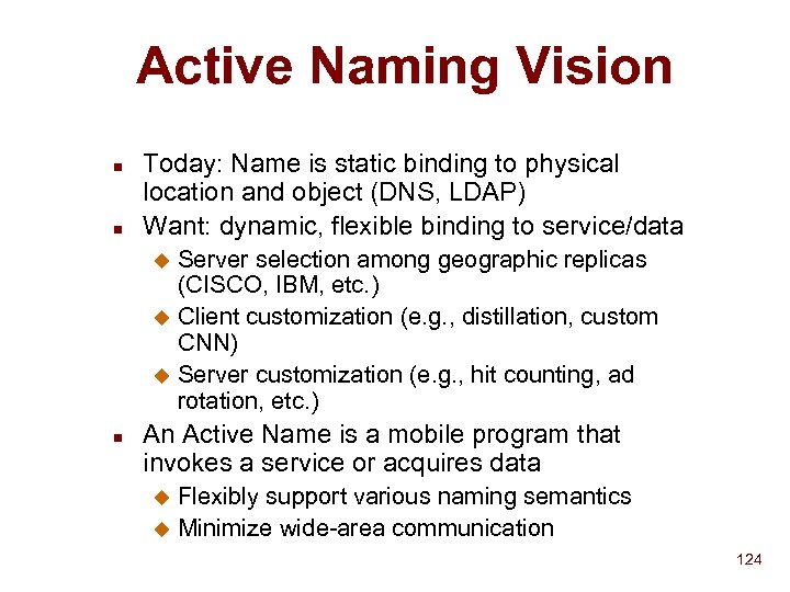Active Naming Vision n n Today: Name is static binding to physical location and