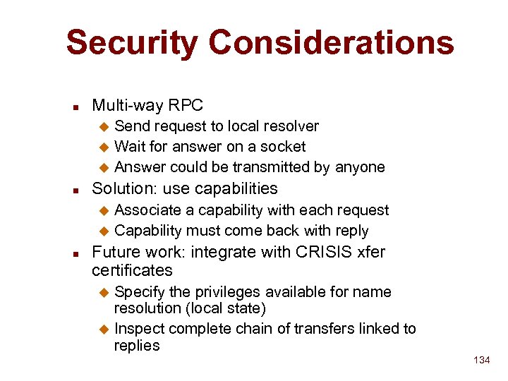 Security Considerations n Multi-way RPC Send request to local resolver u Wait for answer