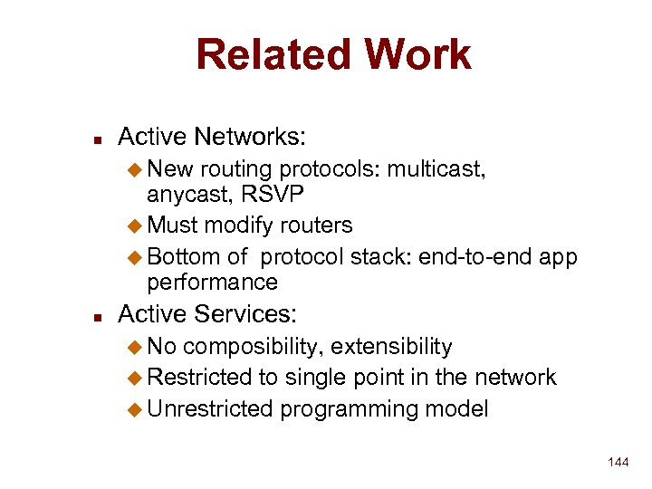 Related Work n Active Networks: u New routing protocols: multicast, anycast, RSVP u Must