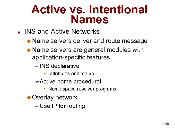 Active vs. Intentional Names n INS and Active Networks u Name servers deliver and