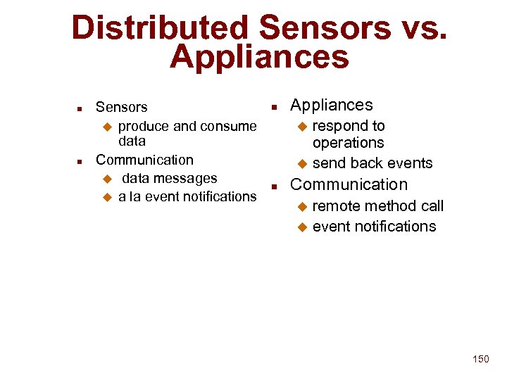Distributed Sensors vs. Appliances n n Sensors u produce and consume data Communication u