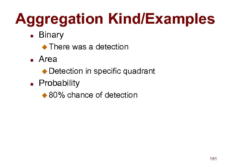 Aggregation Kind/Examples n Binary u There n was a detection Area u Detection n