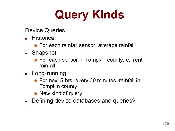 Query Kinds Device Queries n Historical u n Snapshot u n For each rainfall