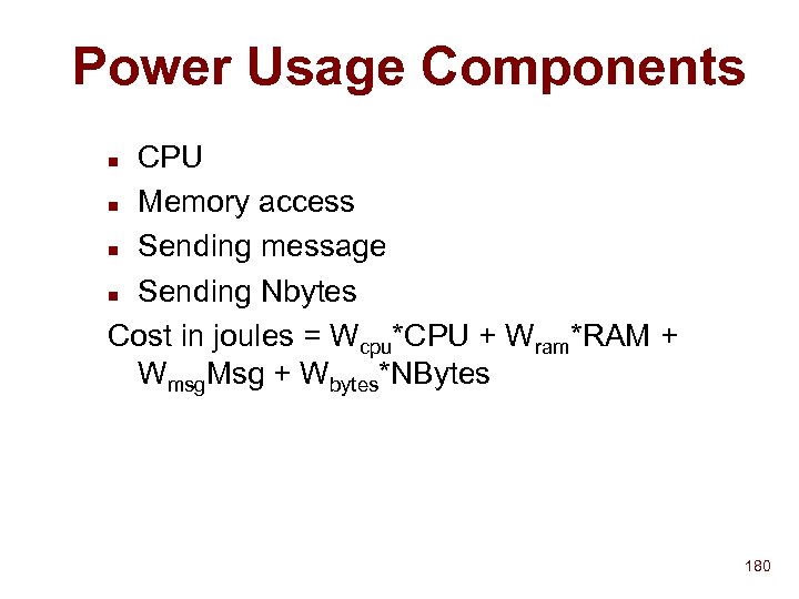 Power Usage Components CPU n Memory access n Sending message n Sending Nbytes Cost
