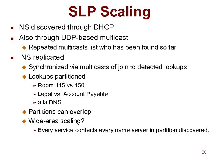 SLP Scaling n n NS discovered through DHCP Also through UDP-based multicast u n