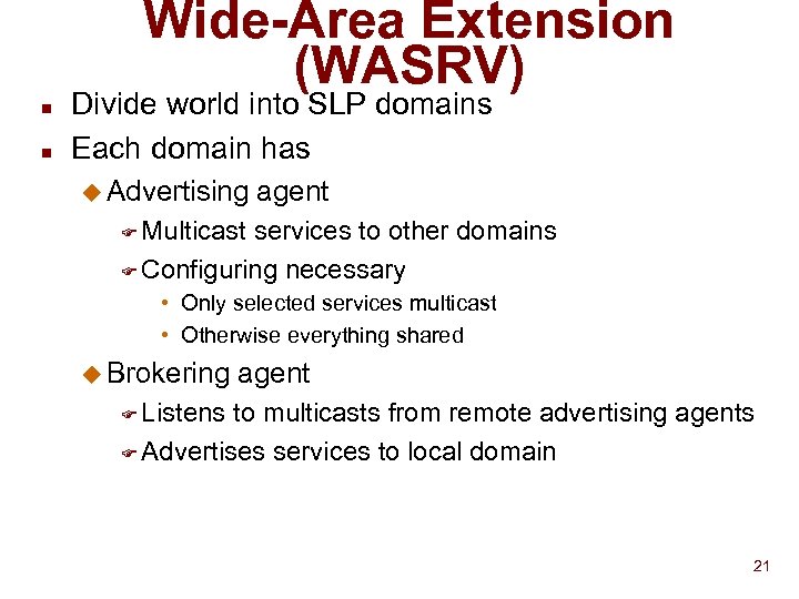 Wide-Area Extension (WASRV) n n Divide world into SLP domains Each domain has u