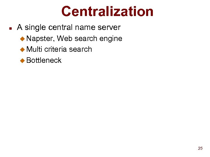 Centralization n A single central name server u Napster, Web search engine u Multi