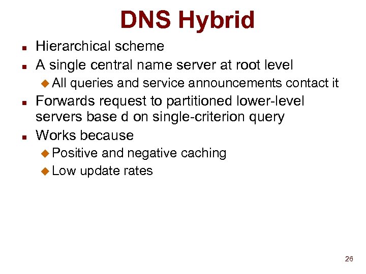 DNS Hybrid n n Hierarchical scheme A single central name server at root level