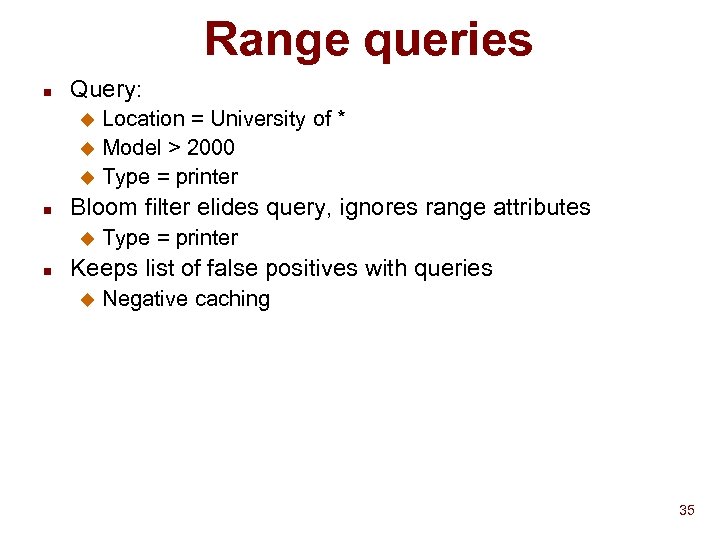 Range queries n Query: Location = University of * u Model > 2000 u