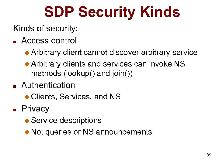 SDP Security Kinds of security: n Access control u Arbitrary client cannot discover arbitrary