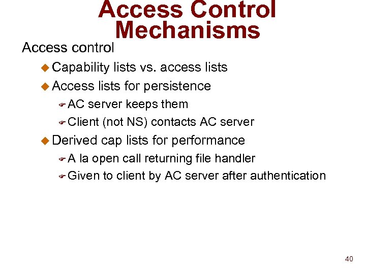 Access Control Mechanisms Access control u Capability lists vs. access lists u Access lists