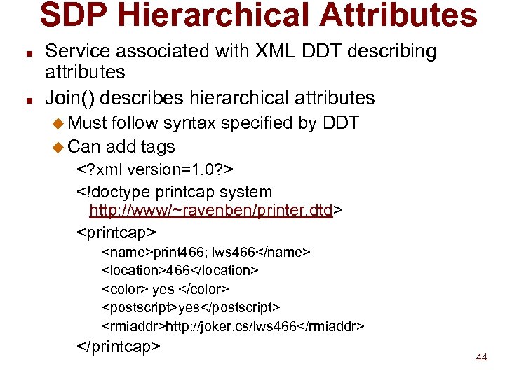 SDP Hierarchical Attributes n n Service associated with XML DDT describing attributes Join() describes