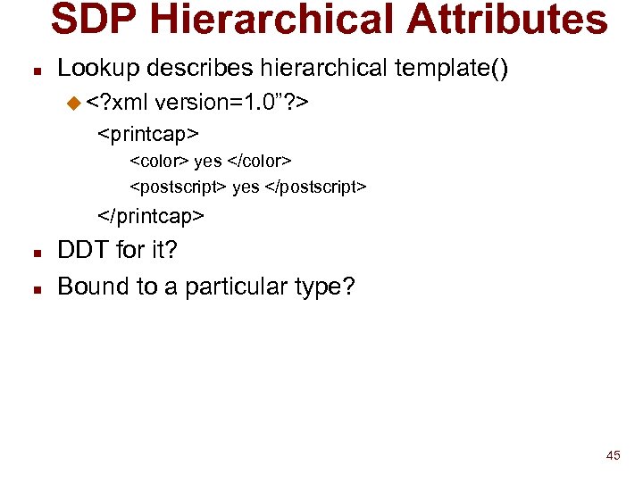 SDP Hierarchical Attributes n Lookup describes hierarchical template() u <? xml version=1. 0”? >