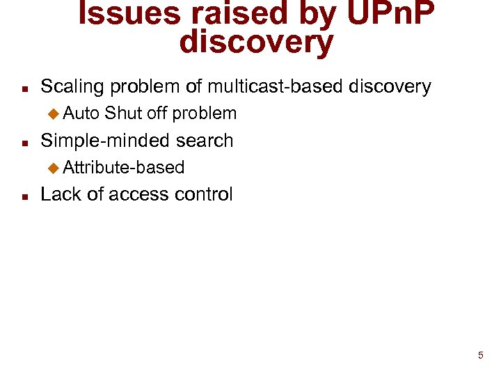 Issues raised by UPn. P discovery n Scaling problem of multicast-based discovery u Auto