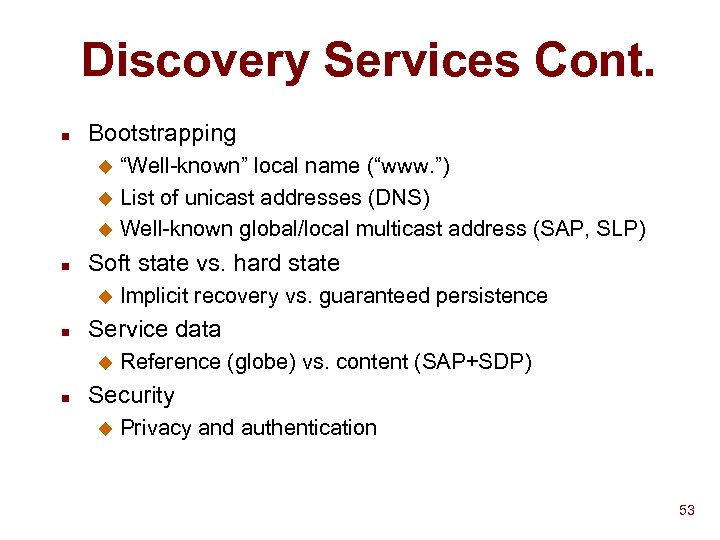 Discovery Services Cont. n Bootstrapping “Well-known” local name (“www. ”) u List of unicast