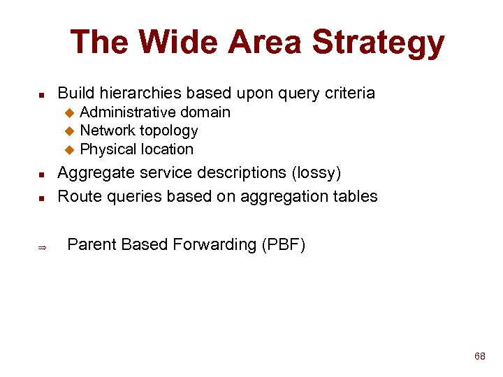 The Wide Area Strategy n Build hierarchies based upon query criteria Administrative domain u