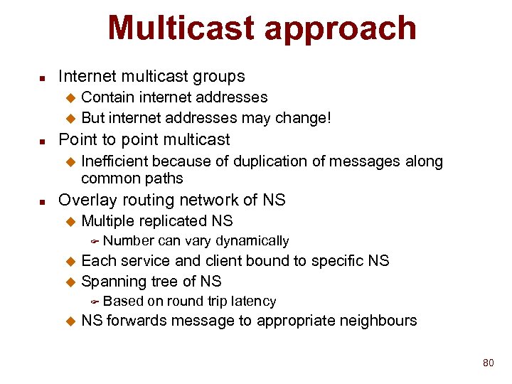 Multicast approach n Internet multicast groups Contain internet addresses u But internet addresses may