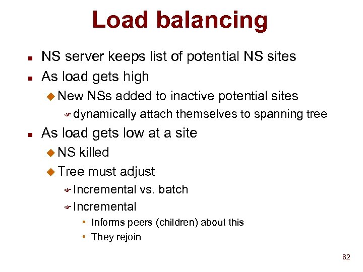 Load balancing n n NS server keeps list of potential NS sites As load