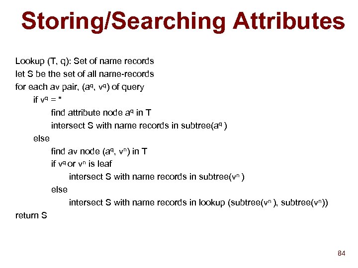 Storing/Searching Attributes Lookup (T, q): Set of name records let S be the set