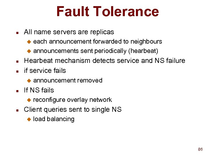 Fault Tolerance n All name servers are replicas each announcement forwarded to neighbours u