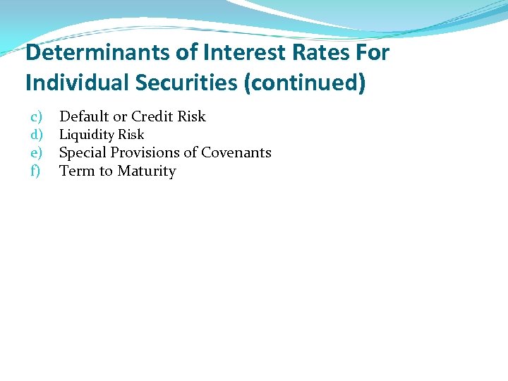 Determinants of Interest Rates For Individual Securities (continued) c) d) e) f) Default or