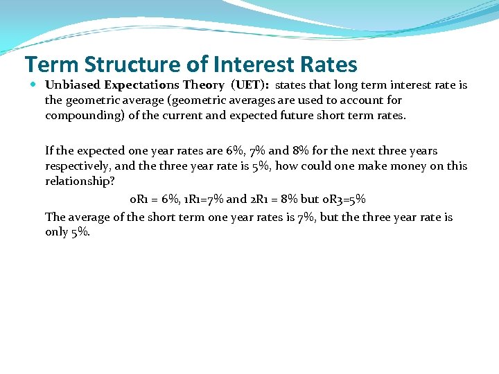 Term Structure of Interest Rates Unbiased Expectations Theory (UET): states that long term interest