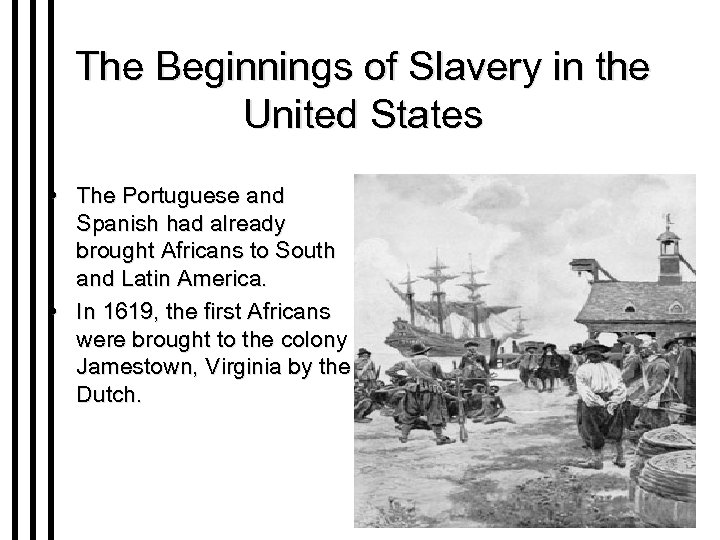 The Beginnings of Slavery in the United States • The Portuguese and Spanish had