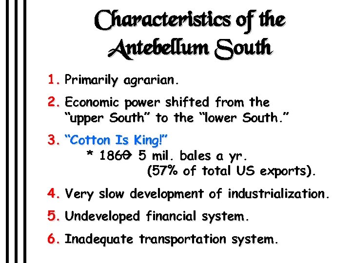 Characteristics of the Antebellum South 1. Primarily agrarian. 2. Economic power shifted from the