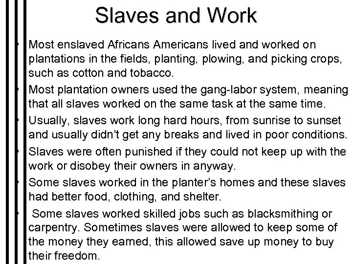 Slaves and Work • Most enslaved Africans Americans lived and worked on plantations in