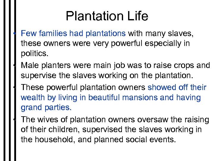 Plantation Life • Few families had plantations with many slaves, these owners were very