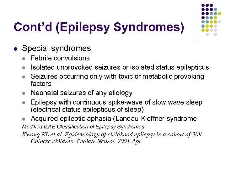 Cont’d (Epilepsy Syndromes) l Special syndromes l l l Febrile convulsions Isolated unprovoked seizures