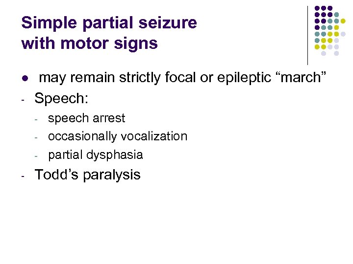 Simple partial seizure with motor signs l - may remain strictly focal or epileptic