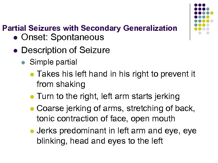 Partial Seizures with Secondary Generalization l l Onset: Spontaneous Description of Seizure l Simple