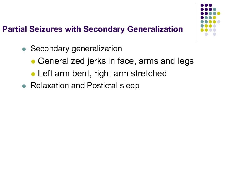 Partial Seizures with Secondary Generalization l Secondary generalization Generalized jerks in face, arms and